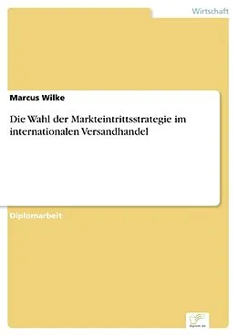 E-Book (pdf) Die Wahl der Markteintrittsstrategie im internationalen Versandhandel von Marcus Wilke