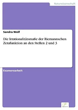 E-Book (pdf) Die Irrationalitätsmaße der Riemannschen Zetafunktion an den Stellen 2 und 3 von Sandra Wolf