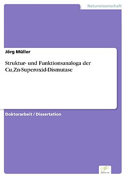 E-Book (pdf) Struktur- und Funktionsanaloga der Cu,Zn-Superoxid-Dismutase von Jörg Müller