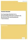 E-Book (pdf) Die Kapitalgesellschaft & Co. Kommanditgesellschaft auf Aktien als Rechtsform für mittelständische Unternehmen von Annette Schneider