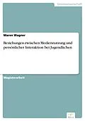 E-Book (pdf) Beziehungen zwischen Mediennutzung und persönlicher Interaktion bei Jugendlichen von Maren Wagner