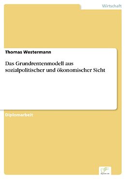 E-Book (pdf) Das Grundrentenmodell aus sozialpolitischer und ökonomischer Sicht von Thomas Westermann