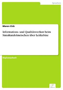 E-Book (pdf) Informations- und Qualitätsverlust beim Simultandolmetschen über Leitkabine von Maren Eick