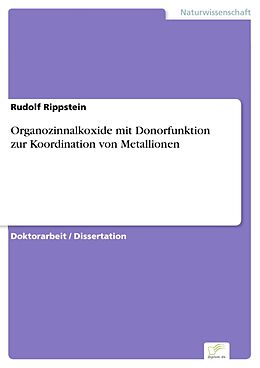 E-Book (pdf) Organozinnalkoxide mit Donorfunktion zur Koordination von Metallionen von Rudolf Rippstein