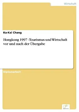 E-Book (pdf) Hongkong 1997 - Tourismus und Wirtschaft vor und nach der Übergabe von Ka-Kai Chang