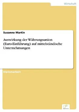 E-Book (pdf) Auswirkung der Währungsunion (Euro-Einführung) auf mittelständische Unternehmungen von Susanne Martin