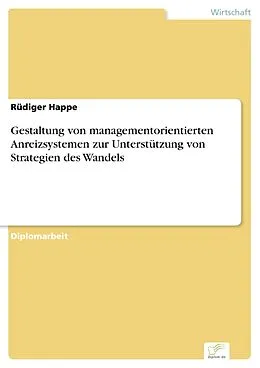 E-Book (pdf) Gestaltung von managementorientierten Anreizsystemen zur Unterstützung von Strategien des Wandels von Rüdiger Happe