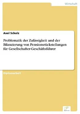 E-Book (pdf) Problematik der Zulässigkeit und der Bilanzierung von Pensionsrückstellungen für Gesellschafter-Geschäftsführer von Axel Scholz