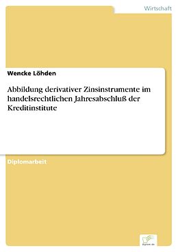 E-Book (pdf) Abbildung derivativer Zinsinstrumente im handelsrechtlichen Jahresabschluß der Kreditinstitute von Wencke Löhden