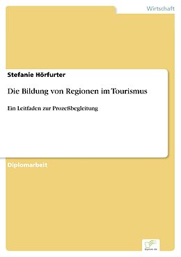 E-Book (pdf) Die Bildung von Regionen im Tourismus von Stefanie Hörfurter