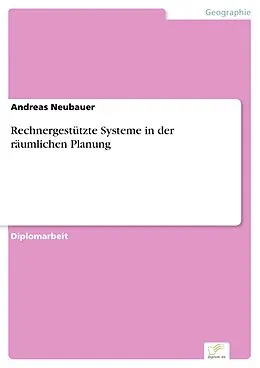 E-Book (pdf) Rechnergestützte Systeme in der räumlichen Planung von Andreas Neubauer