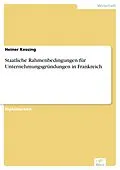 E-Book (pdf) Staatliche Rahmenbedingungen für Unternehmungsgründungen in Frankreich von Heiner Kessing