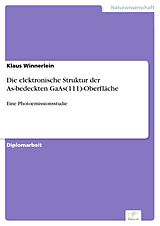 E-Book (pdf) Die elektronische Struktur der As-bedeckten GaAs(111)-Oberfläche von Klaus Winnerlein