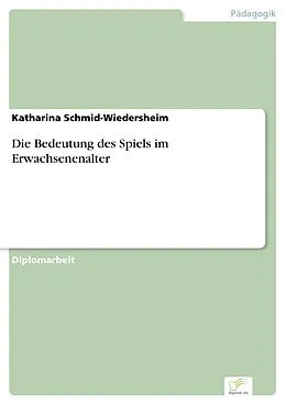 E-Book (pdf) Die Bedeutung des Spiels im Erwachsenenalter von Katharina Schmid-Wiedersheim