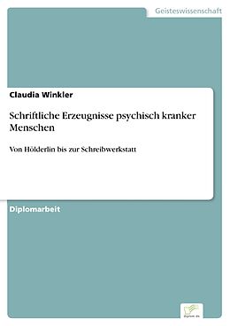 E-Book (pdf) Schriftliche Erzeugnisse psychisch kranker Menschen von Claudia Winkler