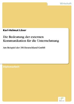 E-Book (pdf) Die Bedeutung der externen Kommunikation für die Unternehmung von Karl-Helmut Löser