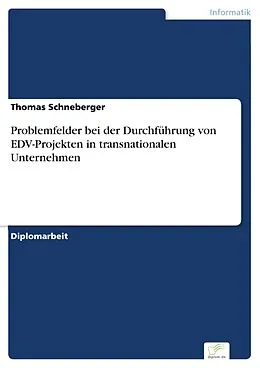 E-Book (pdf) Problemfelder bei der Durchführung von EDV-Projekten in transnationalen Unternehmen von Thomas Schneberger