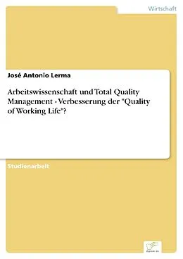 E-Book (pdf) Arbeitswissenschaft und Total Quality Management - Verbesserung der "Quality of Working Life"? von José Antonio Lerma