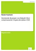 E-Book (pdf) Literarische Konzepte von Zukunft: Zwei sowjetrussische Utopien des Jahres 1920 von Renate Trautwein