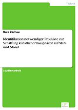 E-Book (pdf) Identifikation notwendiger Produkte zur Schaffung künstlicher Biosphären auf Mars und Mond von Uwe Zachau