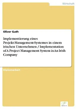 E-Book (pdf) Implementierung eines Projekt-Management-Systemes in einem irischen Unternehmen / Implementation of A Project Management System in An Irish Company von Oliver Guth