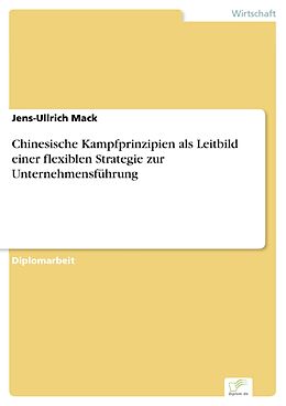 E-Book (pdf) Chinesische Kampfprinzipien als Leitbild einer flexiblen Strategie zur Unternehmensführung von Jens-Ullrich Mack