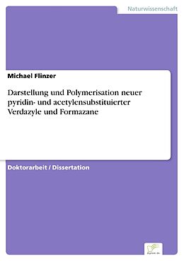 E-Book (pdf) Darstellung und Polymerisation neuer pyridin- und acetylensubstituierter Verdazyle und Formazane von Michael Flinzer