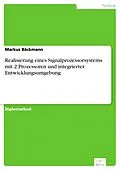 E-Book (pdf) Realisierung eines Signalprozessorsystems mit 2 Prozessoren und integrierter Entwicklungsumgebung von Markus Bäckmann