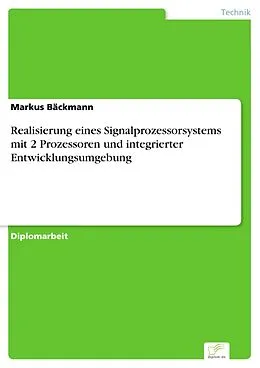 E-Book (pdf) Realisierung eines Signalprozessorsystems mit 2 Prozessoren und integrierter Entwicklungsumgebung von Markus Bäckmann