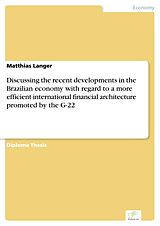 eBook (pdf) Discussing the recent developments in the Brazilian economy with regard to a more efficient international financial architecture promoted by the G-22 de Matthias Langer