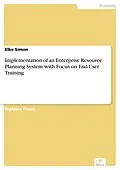 E-Book (pdf) Implementation of an Enterprise Resource Planning System with Focus on End-User Training von Elke Simon