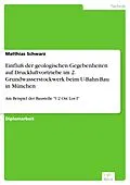 E-Book (pdf) Einfluß der geologischen Gegebenheiten auf Druckluftvortriebe im 2. Grundwasserstockwerk beim U-Bahn-Bau in München von Matthias Schwarz