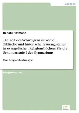 E-Book (pdf) Die Zeit des Schweigens ist vorbei... Biblische und historische Frauengestalten in evangelischen Religionsbüchern für die Sekundarstufe I des Gymnasiums von Renate Hofmann