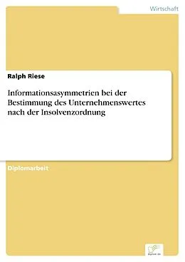E-Book (pdf) Informationsasymmetrien bei der Bestimmung des Unternehmenswertes nach der Insolvenzordnung von Ralph Riese