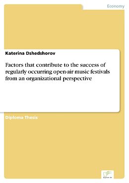 eBook (pdf) Factors that contribute to the success of regularly occurring open-air music festivals from an organizational perspective de Katerina Dshedshorov