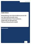 E-Book (pdf) Entwicklung eines Kennzahlensystems für die Materialwirtschaft eines mittelständischen Unternehmens, dargestellt am Beispiel der Thyssen-Hünnebeck GmbH von Andre Eickers