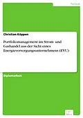 E-Book (pdf) Portfoliomanagement im Strom- und Gashandel aus der Sicht eines Energieversorgungsunternehmens (EVU) von Christian Köppen