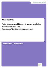 E-Book (pdf) Aufreinigung und Konzentrierung anaboler Steroide mittels der Immunoaffinitätschromatographie von Marc Machnik