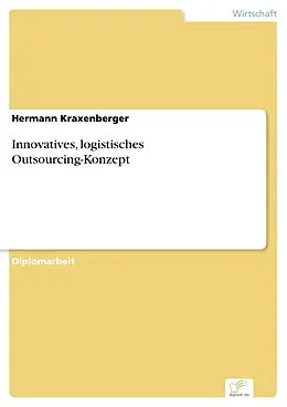E-Book (pdf) Innovatives, logistisches Outsourcing-Konzept von Hermann Kraxenberger