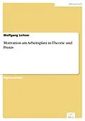 E-Book (pdf) Motivation am Arbeitsplatz in Theorie und Praxis von Wolfgang Leitner