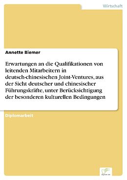 E-Book (pdf) Erwartungen an die Qualifikationen von leitenden Mitarbeitern in deutsch-chinesischen Joint-Ventures, aus der Sicht deutscher und chinesischer Führungskräfte, unter Berücksichtigung der besonderen kulturellen Bedingungen von Annette Biemer