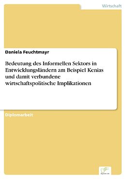 E-Book (pdf) Bedeutung des Informellen Sektors in Entwicklungsländern am Beispiel Kenias und damit verbundene wirtschaftspolitische Implikationen von Daniela Feuchtmayr