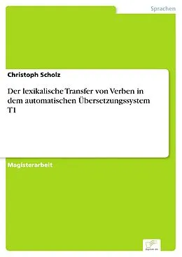E-Book (pdf) Der lexikalische Transfer von Verben in dem automatischen Übersetzungssystem T1 von Christoph Scholz