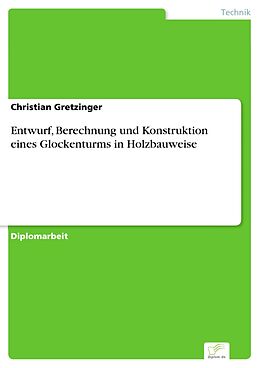 E-Book (pdf) Entwurf, Berechnung und Konstruktion eines Glockenturms in Holzbauweise von Christian Gretzinger