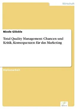 E-Book (pdf) Total Quality Management: Chancen und Kritik, Konsequenzen für das Marketing von Nicole Glöckle