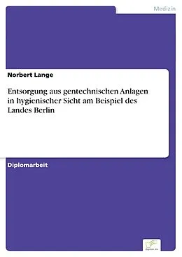 E-Book (pdf) Entsorgung aus gentechnischen Anlagen in hygienischer Sicht am Beispiel des Landes Berlin von Norbert Lange