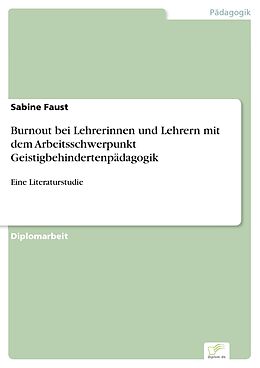 E-Book (pdf) Burnout bei Lehrerinnen und Lehrern mit dem Arbeitsschwerpunkt Geistigbehindertenpädagogik von Sabine Faust