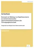 E-Book (pdf) Konzept zur Bildung von Ergebniscentern in einem kommunalen Querverbundunternehmen der Versorgungswirtschaft von Kai Kaufmann
