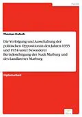 E-Book (pdf) Die Verfolgung und Ausschaltung der politischen Opposition in den Jahren 1933 und 1934 unter besonderer Berücksichtigung der Stadt Marburg und des Landkreises Marburg von Thomas Kutsch