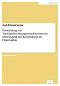 E-Book (pdf) Entwicklung von Total-Quality-Management-Kriterien für Entwicklung und Konstruktion im Flugzeugbau von José Antonio Lerma